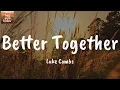 Better Together - Luke Combs (Lyrics)