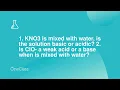 1 KNO3 is mixed with water is the solution basic or acidic 2 Is ClO - a weak acid or a base when