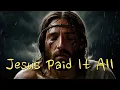 Download Lagu Jesus paid it all lyrics song for all
