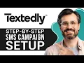 Textedly Tutorial for Beginners Step-by-Step SMS Campaign Setup Guide 2026