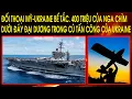 Lagu Đối thoại Mỹ-Ukraine bế tắc. 400 triệu của Nga chìm dưới đáy đại dương trong cú tấn công của Ukraine