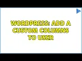 Wordpress add a Custom Columns to user