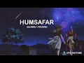 Download Lagu Humsafar (Slowed + Reverb) | Epic Rhythms