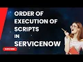 Order Of Execution Of Scripts In ServiceNow