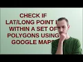 Gis Check if point is within a set of polygons using google maps