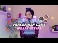 Download Lagu PERCERAIAN LARA - WULLAN QIZTHAZ - COVER