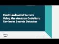 Find Hardcoded Secrets Using the Amazon CodeGuru Reviewer Secrets Detector Amazon Web Services