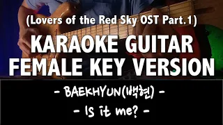 Download BAEKHYUN - Is it me (Lovers of the Red Sky OST Part.1) [KARAOKE GUITAR FEMALE KEY VERSION] + Chord MP3