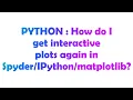PYTHON How do I get interactive plots again in matplotlib