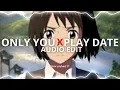 only you x play date - [edit audio]