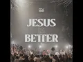Jesus Is Better (Live)