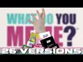 Every Version of WHAT DO YOU MEME
