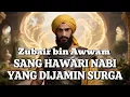 Download Lagu Kisah Zubair bin Awwam Sang Hawari Pembela Nabi Muhammad Yang Telah Dijamin Masuk Surga