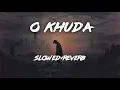 Download Lagu O Khuda [Slowed+Reverb] Amaal Mallik, Palak Muchhal | Hero | Lofi Music Channel