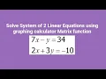 Solve System of 2 Linear Equations using graphing calculator Matrix function