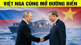 Việt - Nga bắt tay mở tuyến đường biển phía Bắc