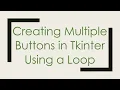Creating Multiple Buttons in Tkinter Using a Loop
