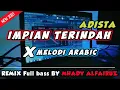 Lagu Impian Terindah - ADISTA Remix Fullbass Melodi Arabic  2020 ( Mhady alfairuz Remix )