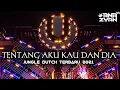 Download Lagu DJ TENTANG AKU KAU DAN DIA JUNGLE DUTCH TERBARU 2021 [ ANA ZYAN V4 ]