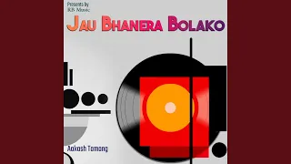 jau bhanera bolako