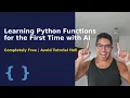 LEARNING PYTHON FUNCTIONS FOR THE FIRST TIME WITH AI COMPLETELY FREE AVOID TUTORIAL HELL