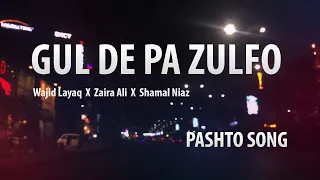 gul de pa zulfo duet version wajid layaq x zairaalimusic x shamal niaz