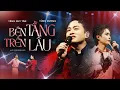 Download Lagu BÊN TRÊN TẦNG LẦU - Tùng Dương \u0026 Tăng Duy Tân | Liveshow Người Đàn Ông Hát