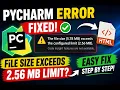 How to Fix PyCharm File Size Exceeds Configured Limit X XX MB Error