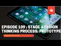 Episode 109 Design Thinking 4 Stage Prototype