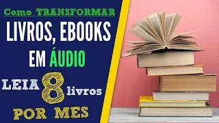 Como Transformar Livros e E-books em Áudio? Leia 8 Livros por Mês!