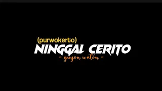 Download NINGGAL CERITO(purwokerto) - Guyon Waton[liriklagu] kowe teko gowo crito loro MP3