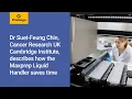 Dr Suet-Feung Chin CRUK Cambridge Institute describes how the Maxprep Liquid Handler saves time