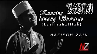 Download Bikin Merinding! KUNCINE LAWANG SUWARGO (Laailaahaillallah)|BY Naziech Zain MP3