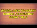 Drupal How to Modify Drupal 7 Bootstrap Theme Title