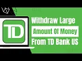 How to Wit raw Large Amount of Money from TD Bank