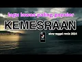 Download Lagu KEMESRAAN REMIX BAPER VIRAL TIKTOK 2024