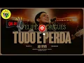 TUDO É PERDA - FELIPE RODRIGUES (AO VIVO)