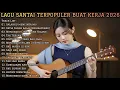 Lagu LAGU SANTAI TERPOPULER BUAT KERJA 2026 | FULL ALBUM TERBAIK TEMANI AKTIVITAS