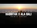 Lagu HABBITAK X ALA BALI REMIX SPEED FULL SONG RHAF BEATS