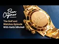 Ben Clymer Presents Ep 09 - The Golf And Watches Episode With Keith Mitchell