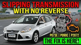 2011 - 2017 Ford Focus SLIPPING No Reverse Code P073E P090C P2872 Problem Solved J O A T D