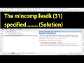 The mincompilesdk 31 specified in a dependency s aar metadata In android studio Solution