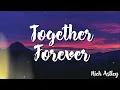 Together Forever - Rick Astley ( Lyrics )