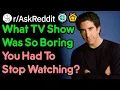 What TV Shows Did You Give Up On Watching