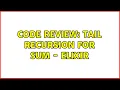 Code Review Tail Recursion for Sum - Elixir
