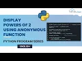 Python Program to Display Powers of 2 Using Anonymous Function