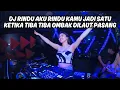 Download Lagu DJ RINDU AKU RINDU KAMU JADI SATU - KETIKA TIBA TIBA OMBAK DILAUT PASANG | REMIX TIKTOK TERBARU 2025
