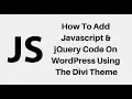 How To Add Javascript jQuery Code On WordPress Using The Divi Theme