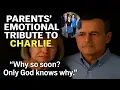Why so soon My son Charlie s Parents heartbroken