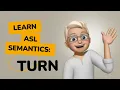 ASL Semantics TURN Many Meanings